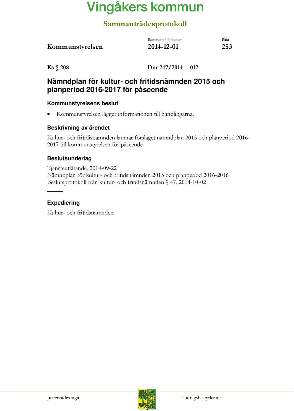 Kultur- och fritidisnämnden lämnar förslaget nämndplan 2015 och planperiod 2016-2017 till kommunstyrelsen för påseende.