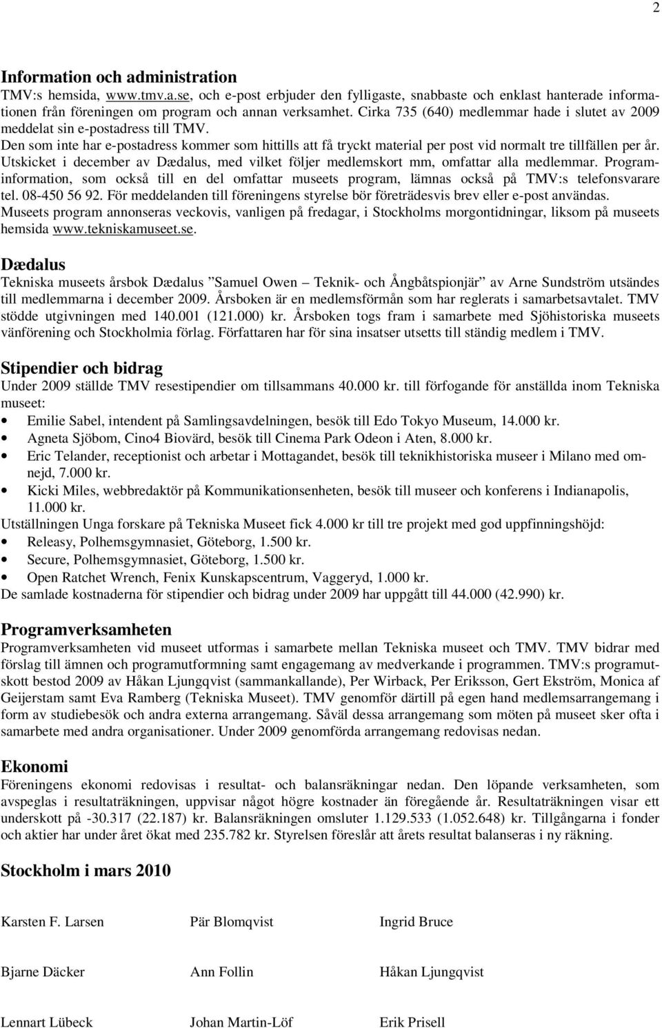 Utskicket i december av Dædalus, med vilket följer medlemskort mm, omfattar alla medlemmar.