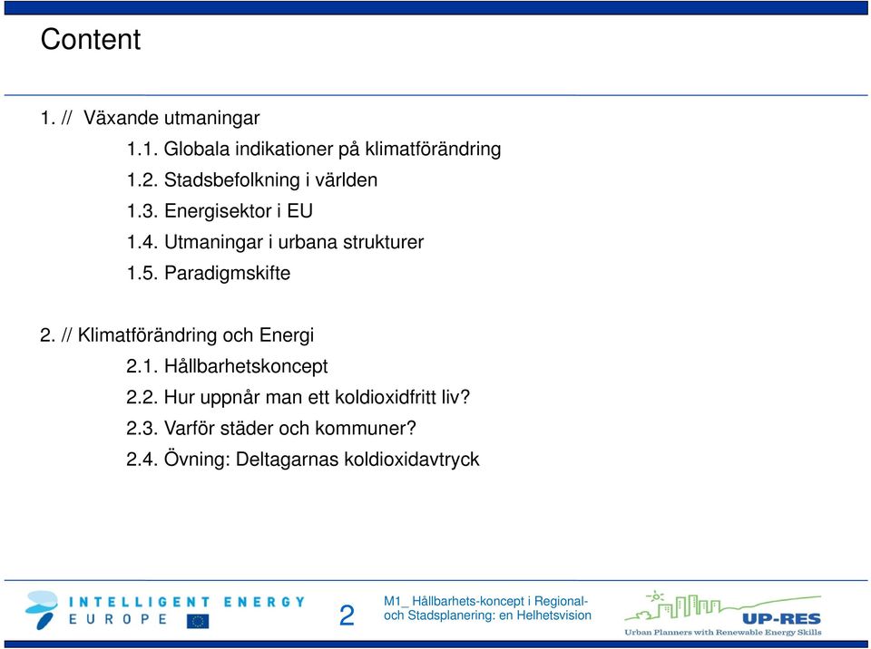 Paradigmskifte 2. // Klimatförändring och Energi 2.1. Hållbarhetskoncept 2.2. Hur uppnår man ett koldioxidfritt liv?