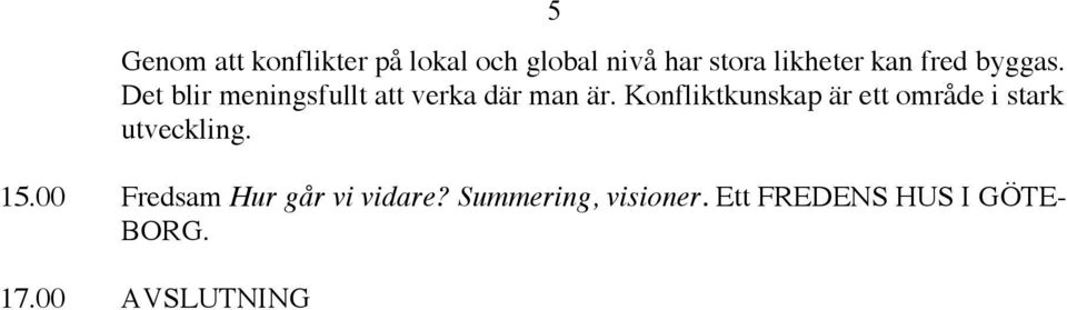 Konfliktkunskap är ett område i stark utveckling. 15.