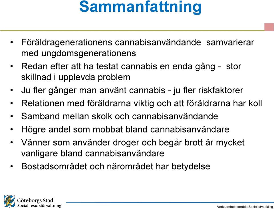 föräldrarna viktig och att föräldrarna har koll Samband mellan skolk och cannabisanvändande Högre andel som mobbat bland