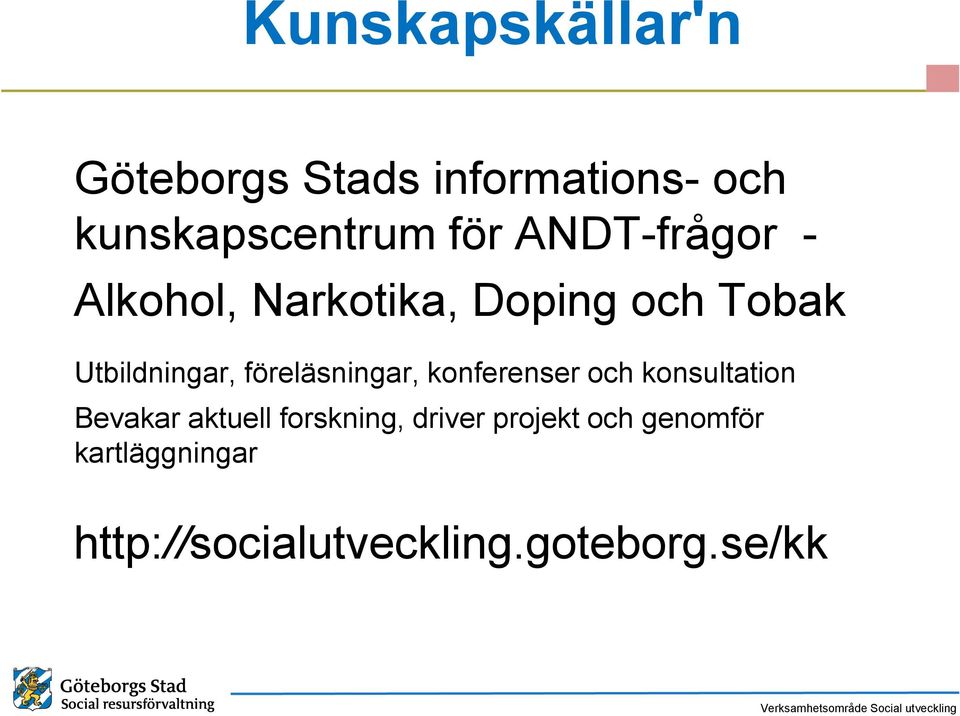 föreläsningar, konferenser och konsultation Bevakar aktuell forskning,