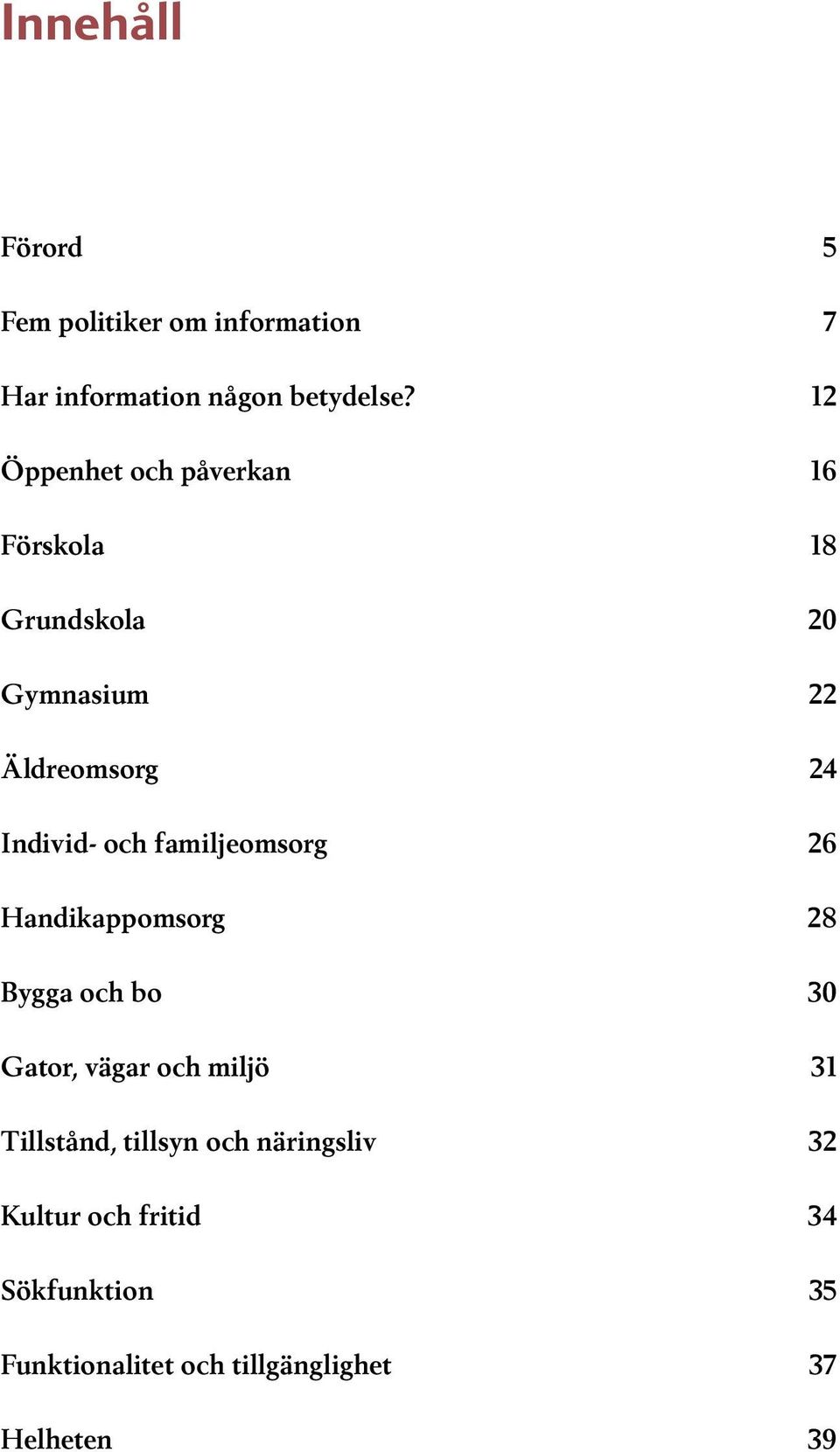 och familjeomsorg 26 Handikappomsorg 28 Bygga och bo 30 Gator, vägar och miljö 31 Tillstånd,