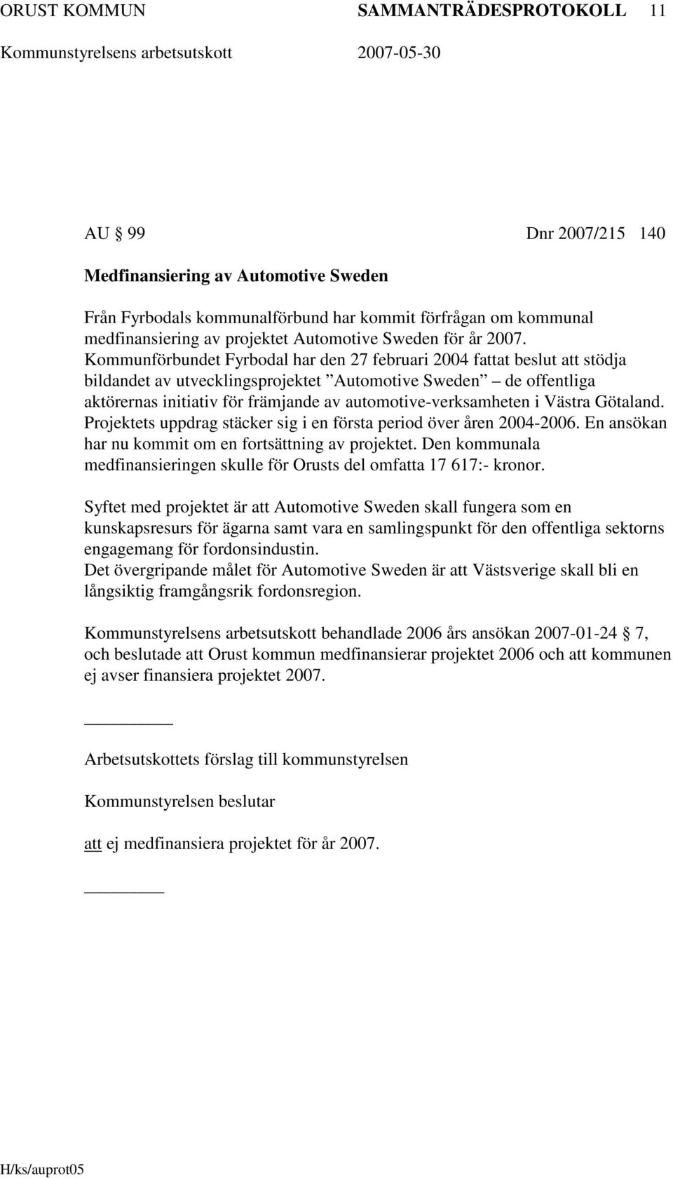 Kommunförbundet Fyrbodal har den 27 februari 2004 fattat beslut att stödja bildandet av utvecklingsprojektet Automotive Sweden de offentliga aktörernas initiativ för främjande av