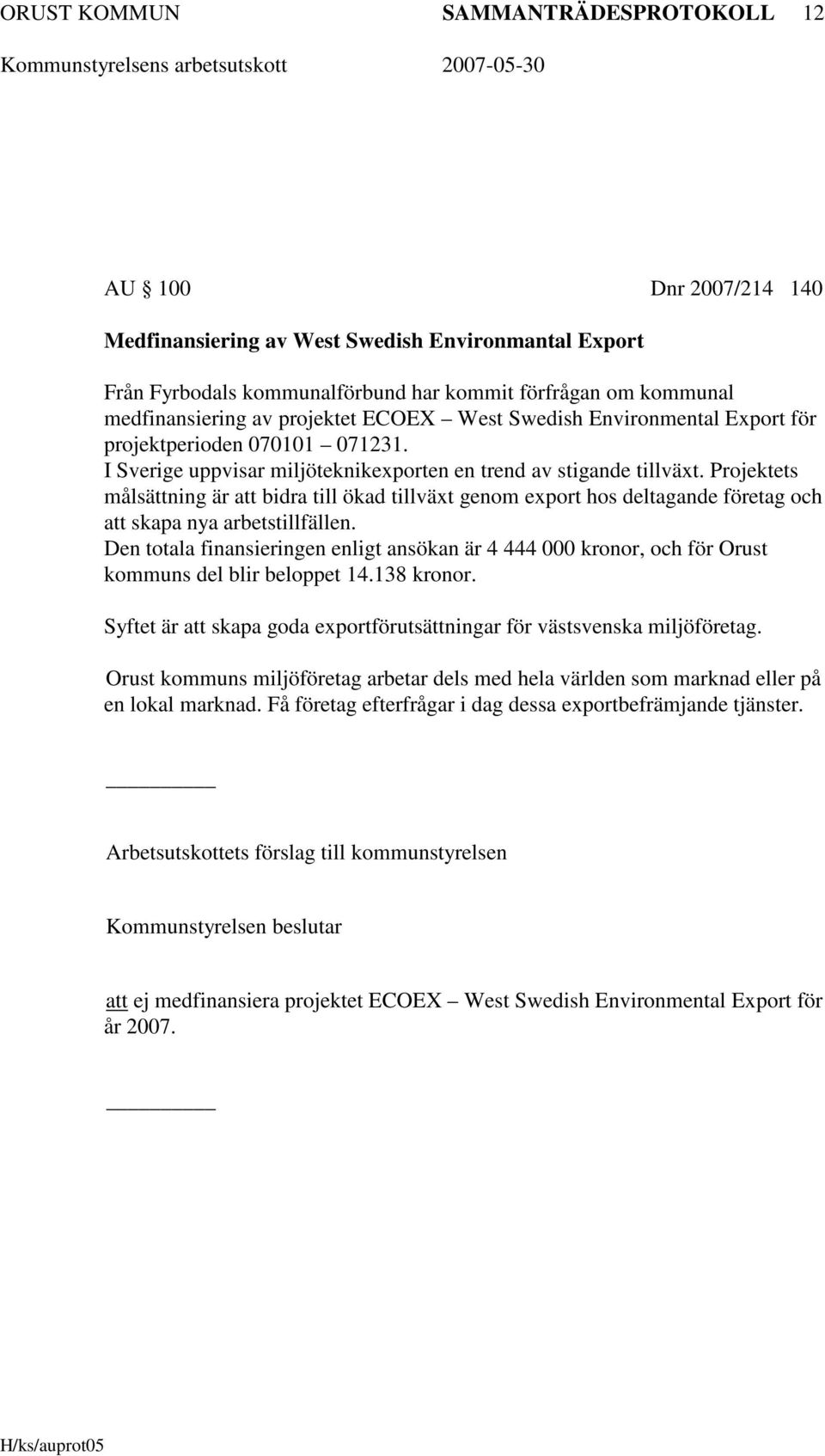 Projektets målsättning är att bidra till ökad tillväxt genom export hos deltagande företag och att skapa nya arbetstillfällen.