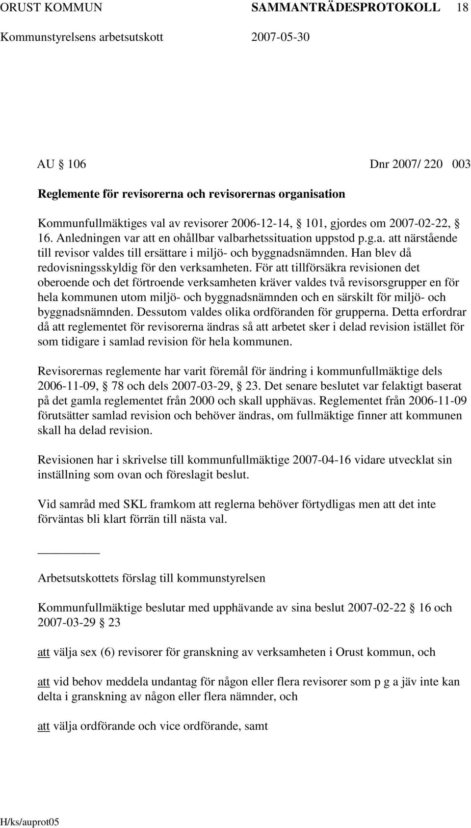 För att tillförsäkra revisionen det oberoende och det förtroende verksamheten kräver valdes två revisorsgrupper en för hela kommunen utom miljö- och byggnadsnämnden och en särskilt för miljö- och