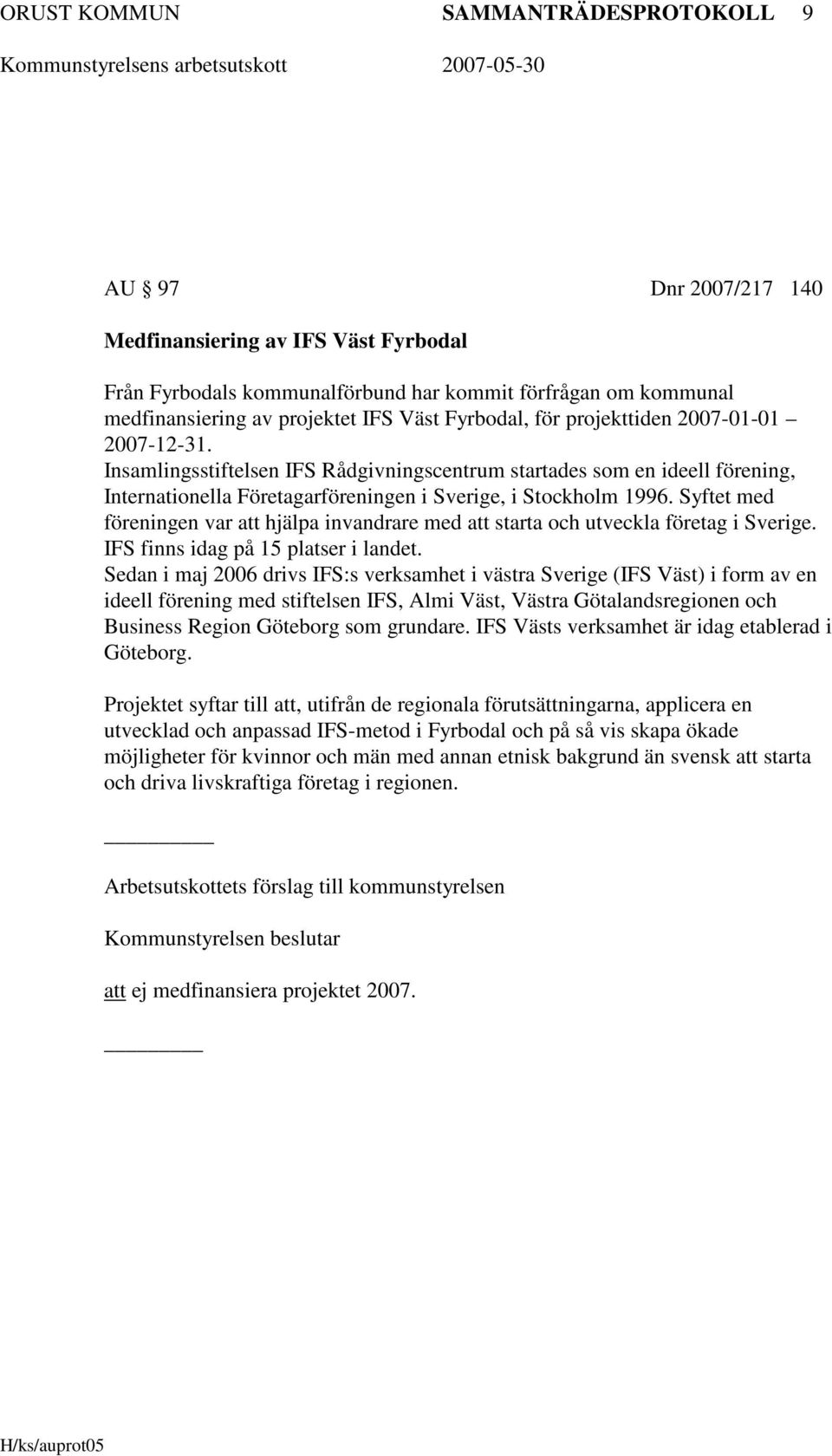 Syftet med föreningen var att hjälpa invandrare med att starta och utveckla företag i Sverige. IFS finns idag på 15 platser i landet.