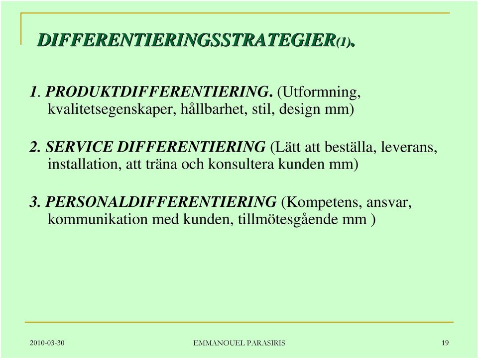 SERVICE DIFFERENTIERING (Lätt att beställa, leverans, installation, att träna och