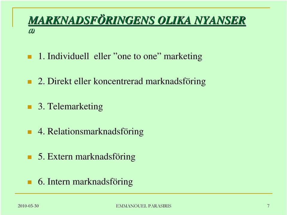 Direkt eller koncentrerad marknadsföring 3. Telemarketing 4.