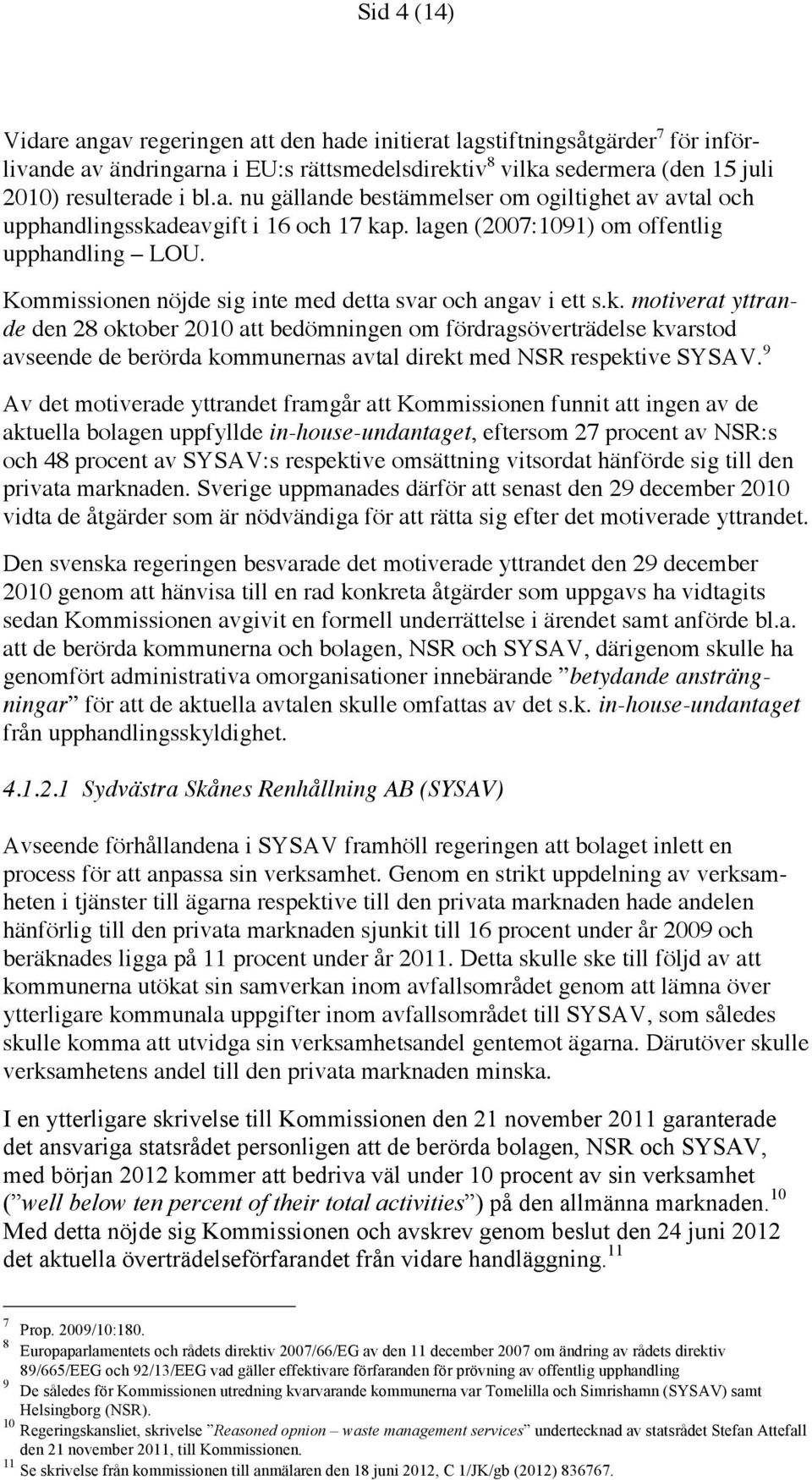 motiverat yttrande den 28 oktober 2010 att bedömningen om fördragsöverträdelse kvarstod avseende de berörda kommunernas avtal direkt med NSR respektive SYSAV.