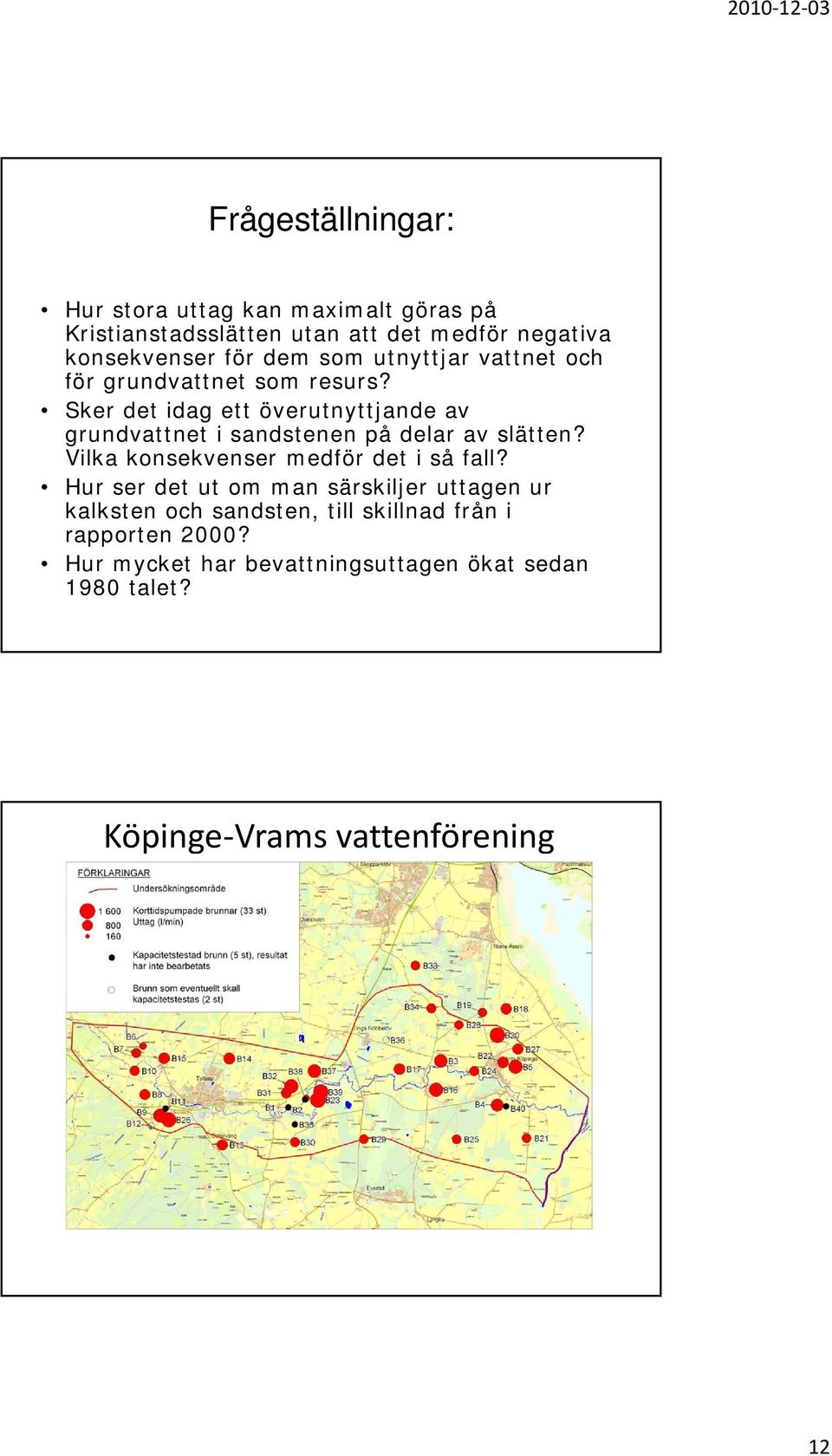 Sker det idag ett överutnyttjande av grundvattnet i sandstenen på delar av slätten? Vilka konsekvenser medför det i så fall?