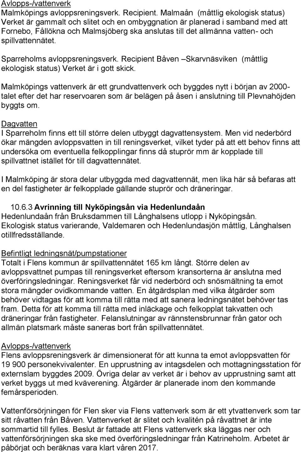 spillvattennätet. Sparreholms avloppsreningsverk. Recipient Båven Skarvnäsviken (måttlig ekologisk status) Verket är i gott skick.