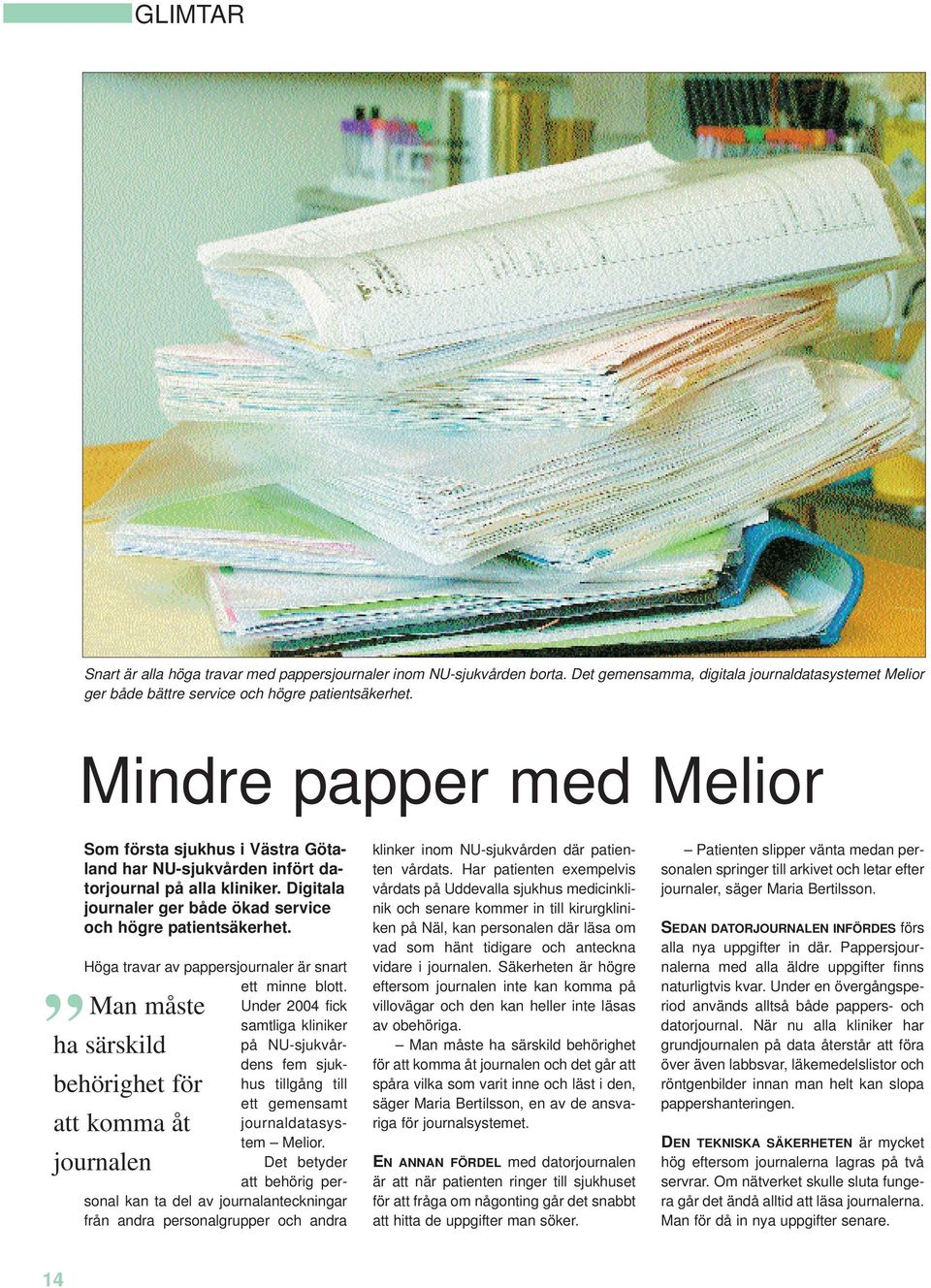 Höga travar av pappersjournaler är snart ett minne blott.