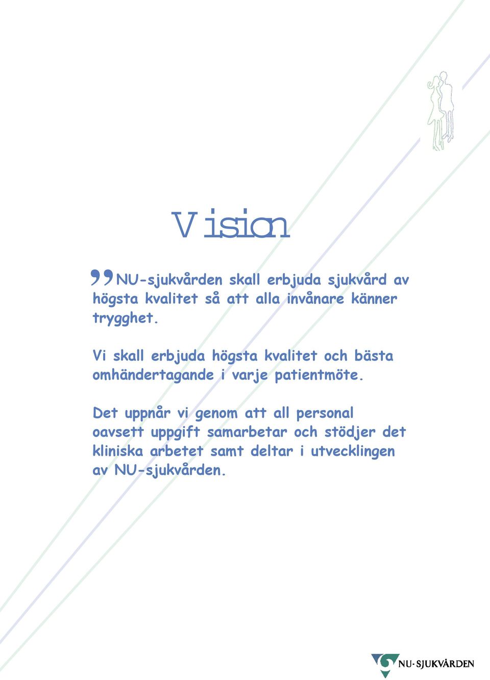 Vi skall erbjuda högsta kvalitet och bästa omhändertagande i varje patientmöte.