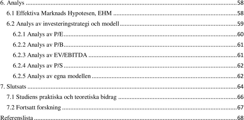 .. 62 6.2.5 Analys av egna modellen... 62 7. Slutsats... 64 7.