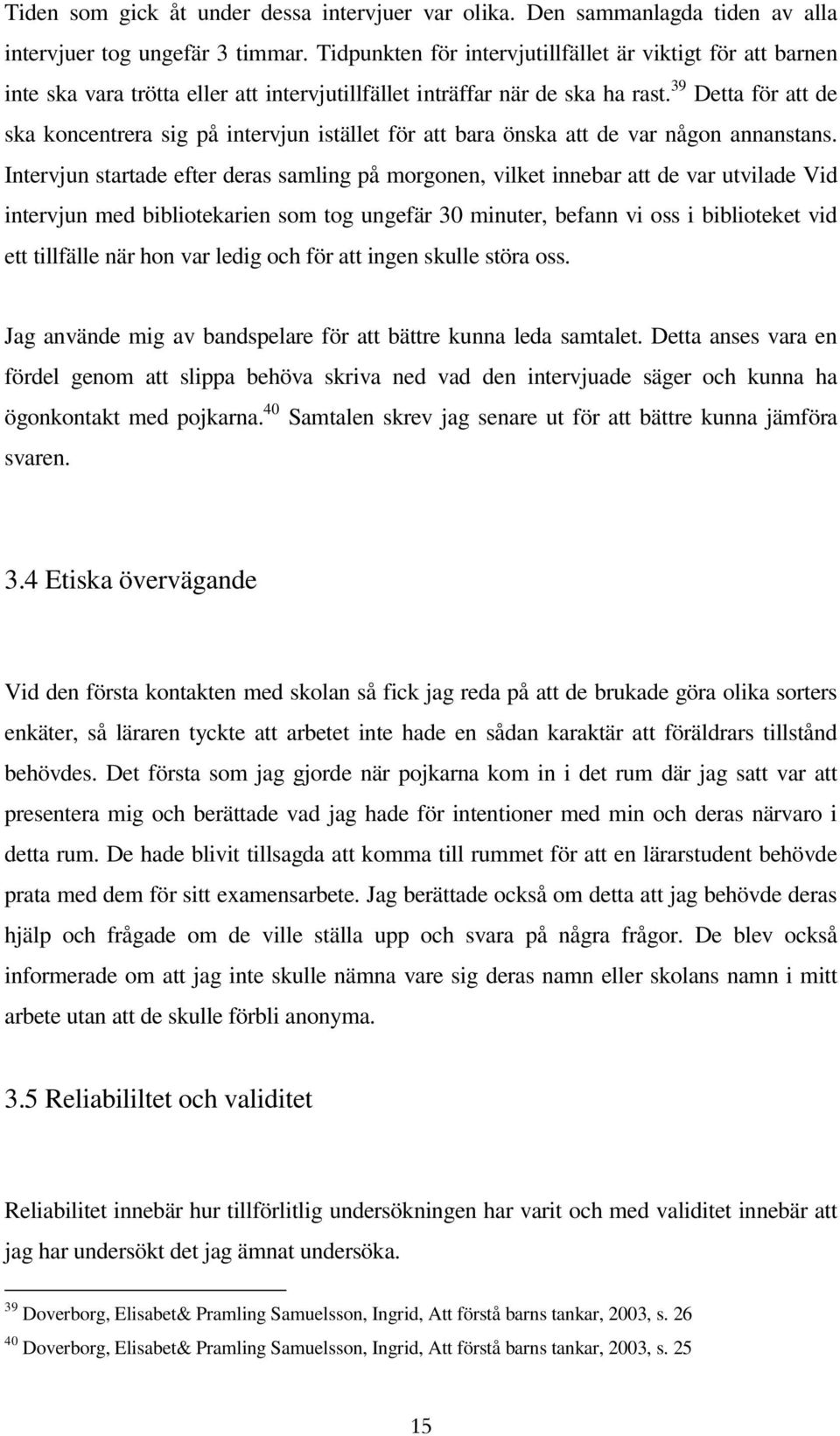 39 Detta för att de ska koncentrera sig på intervjun istället för att bara önska att de var någon annanstans.