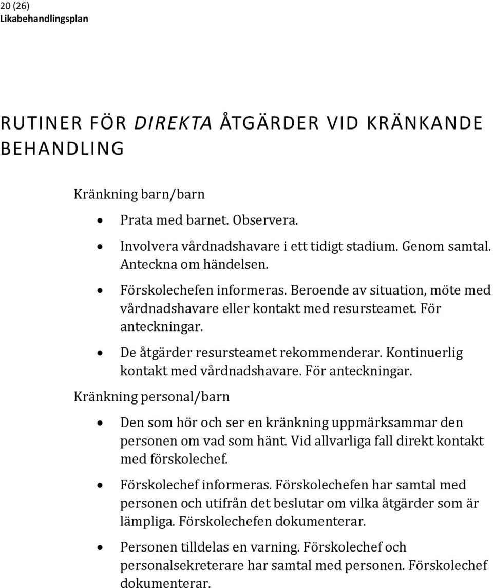 Kontinuerlig kontakt med vårdnadshavare. För anteckningar. Kränkning personal/barn Den som hör och ser en kränkning uppmärksammar den personen om vad som hänt.