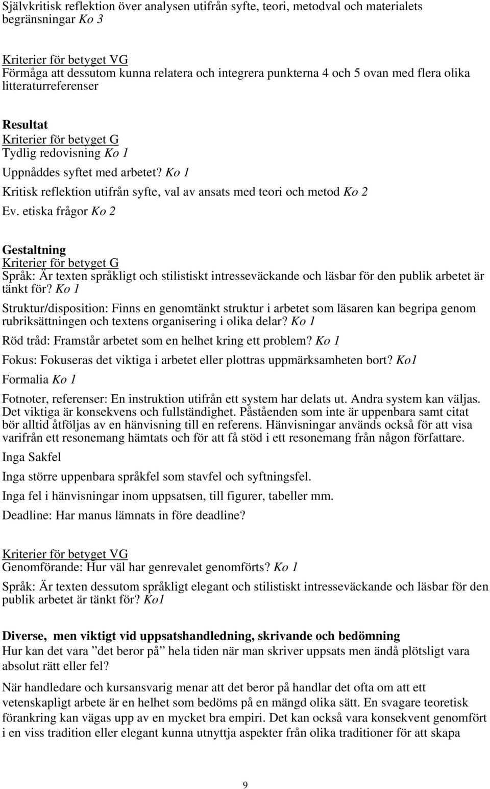 Ko 1 Kritisk reflektion utifrån syfte, val av ansats med teori och metod Ko 2 Ev.