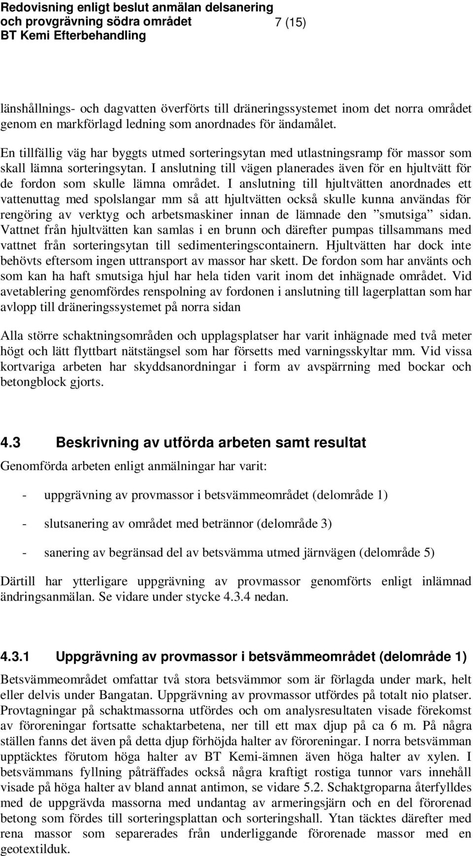 I anslutning till vägen planerades även för en hjultvätt för de fordon som skulle lämna området.