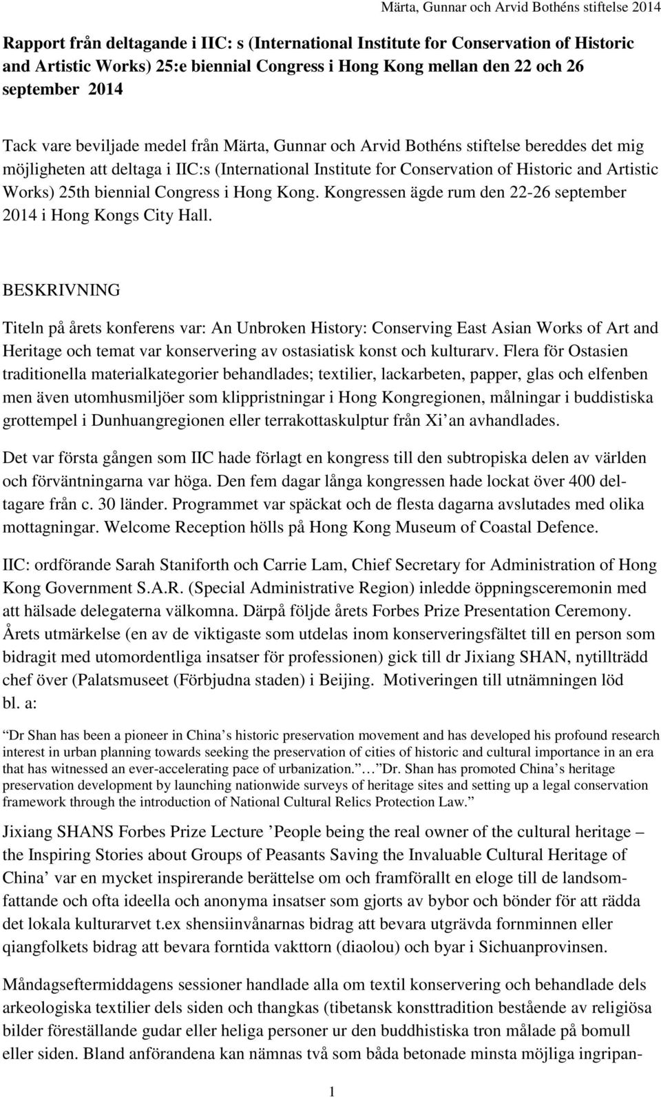 BESKRIVNING Titeln på årets konferens var: An Unbroken History: Conserving East Asian Works of Art and Heritage och temat var konservering av ostasiatisk konst och kulturarv.