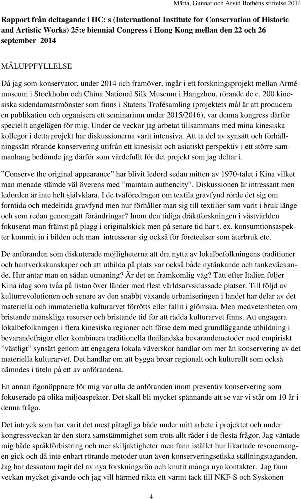 angelägen för mig. Under de veckor jag arbetat tillsammans med mina kinesiska kollegor i detta projekt har diskussionerna varit intensiva.