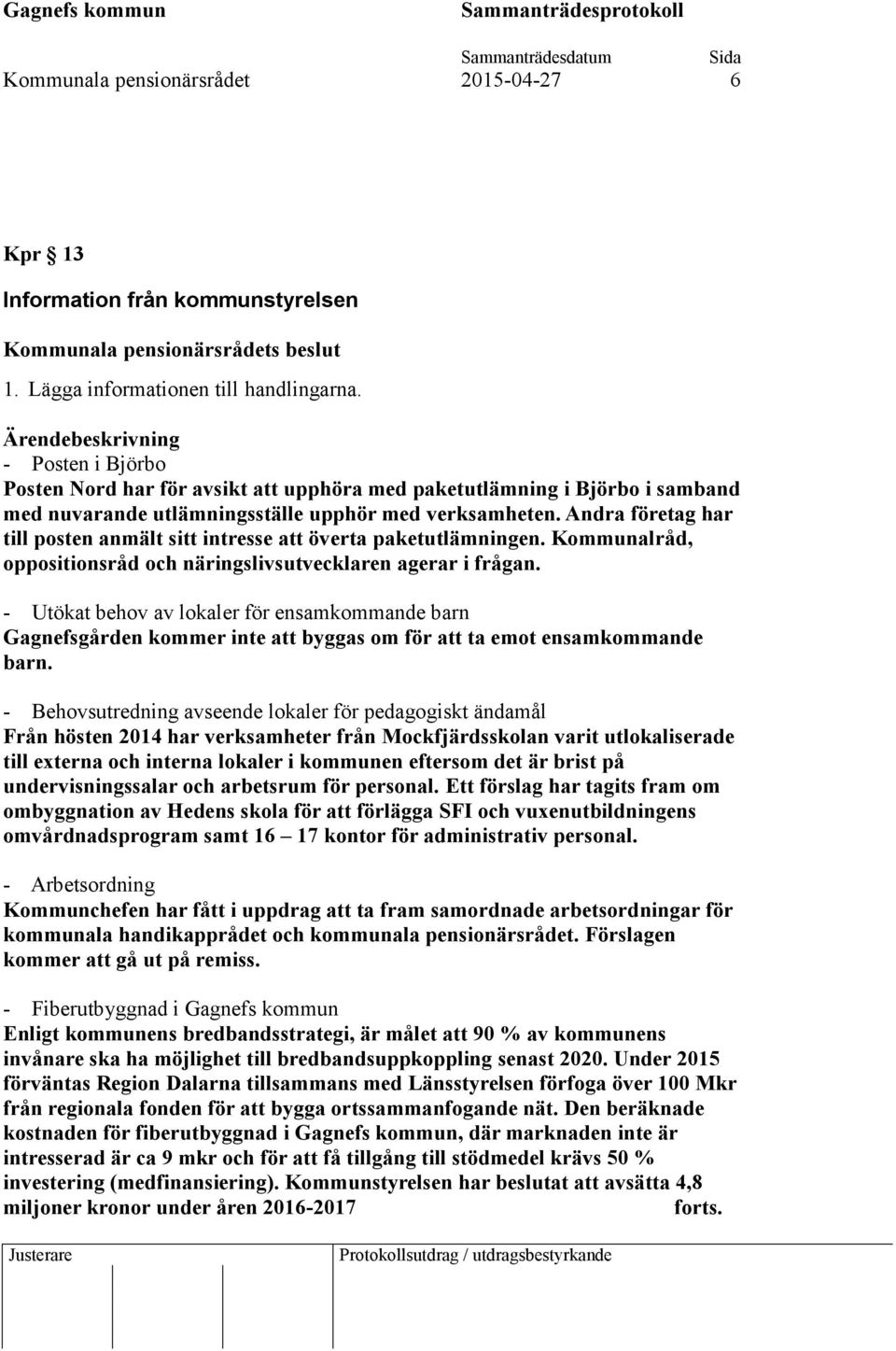 Andra företag har till posten anmält sitt intresse att överta paketutlämningen. Kommunalråd, oppositionsråd och näringslivsutvecklaren agerar i frågan.