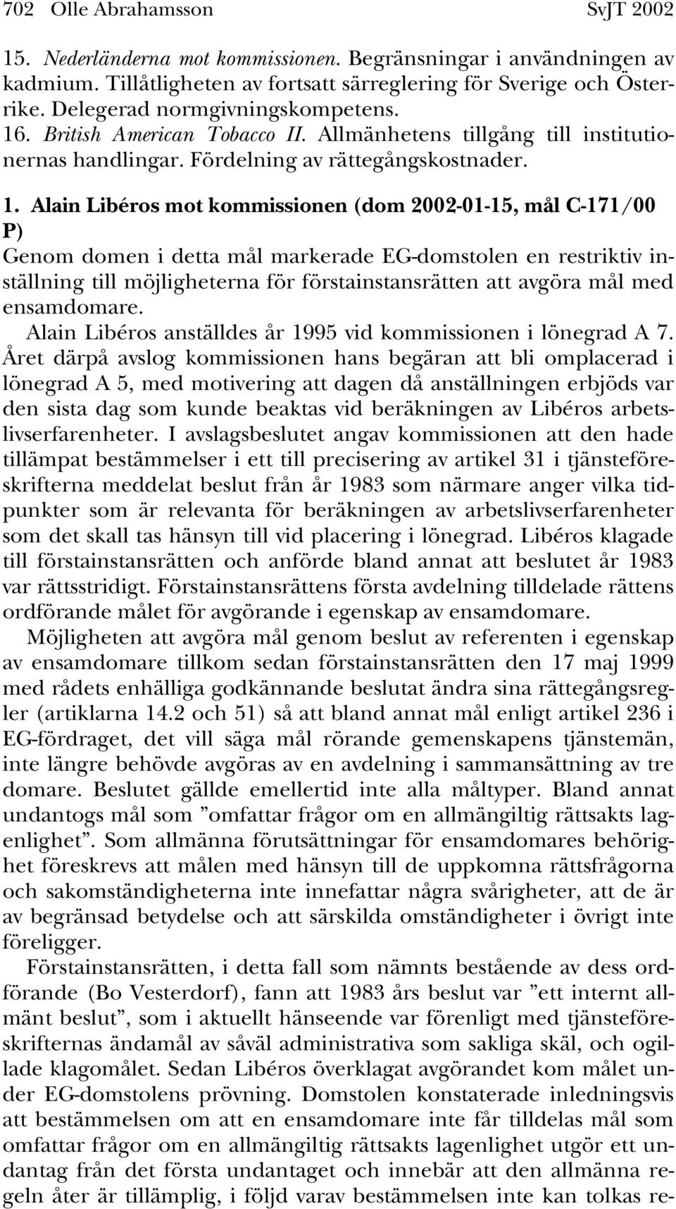 . British American Tobacco II. Allmänhetens tillgång till institutionernas handlingar. Fördelning av rättegångskostnader. 1.