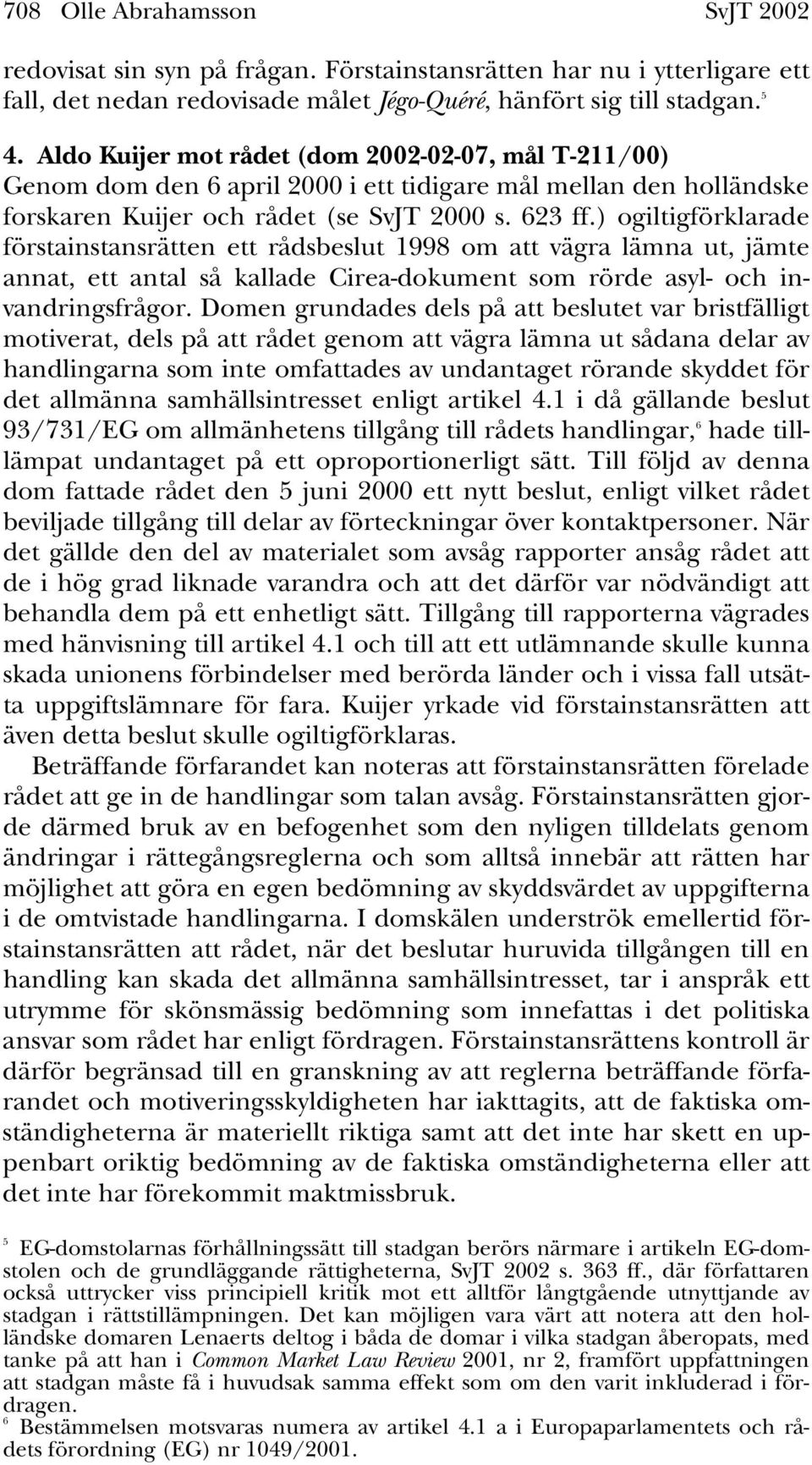 ) ogiltigförklarade förstainstansrätten ett rådsbeslut 1998 om att vägra lämna ut, jämte annat, ett antal så kallade Cirea-dokument som rörde asyl- och invandringsfrågor.