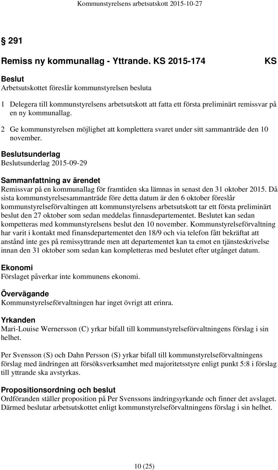 2 Ge kommunstyrelsen möjlighet att komplettera svaret under sitt sammanträde den 10 november.