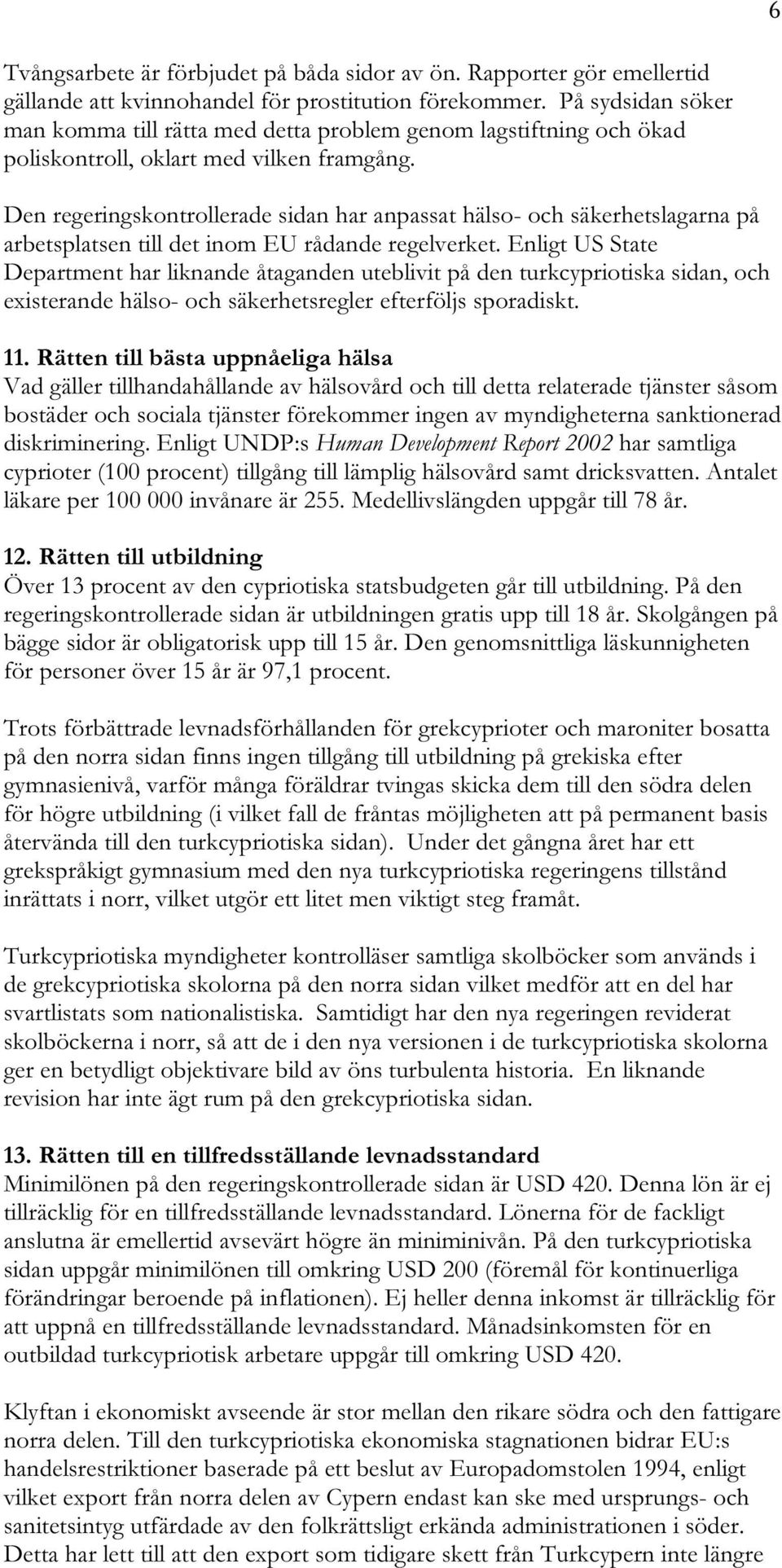 Den regeringskontrollerade sidan har anpassat hälso- och säkerhetslagarna på arbetsplatsen till det inom EU rådande regelverket.