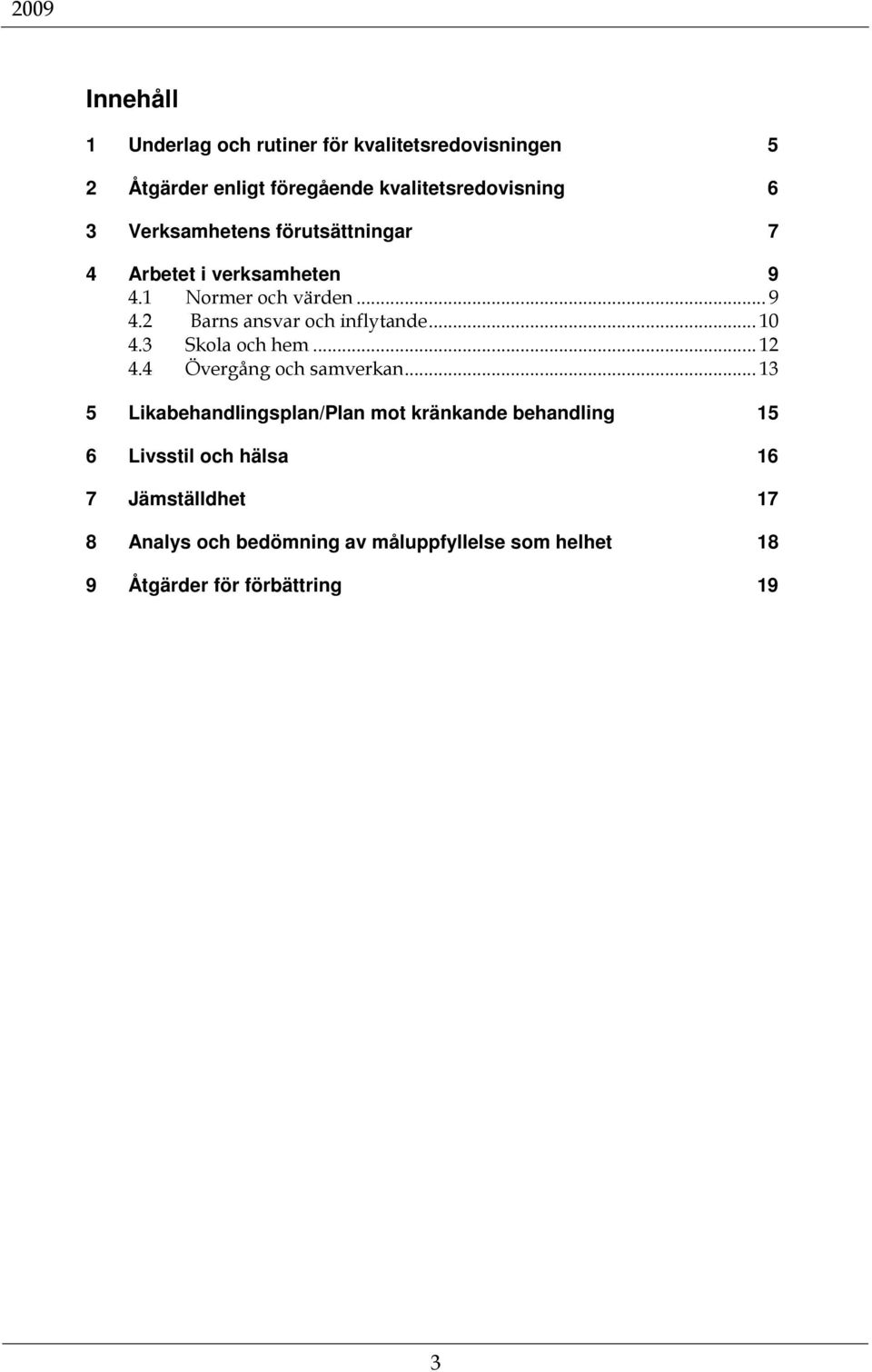 .. 10 4.3 Skola och hem... 12 4.4 Övergång och samverkan.