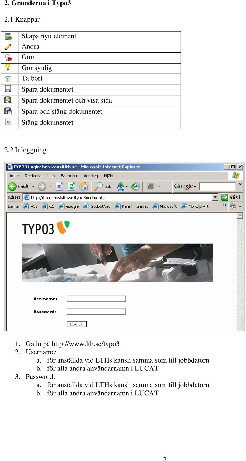och stäng dokumentet Stäng dokumentet 2.2 Inloggning 1. Gå in på http://www.lth.se/typo3 2. Username: a.