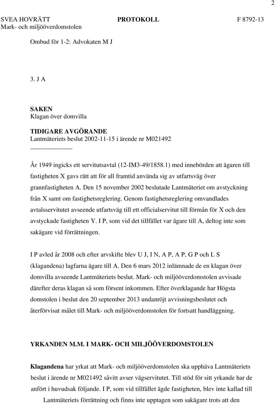 Den 15 november 2002 beslutade Lantmäteriet om avstyckning från X samt om fastighetsreglering.