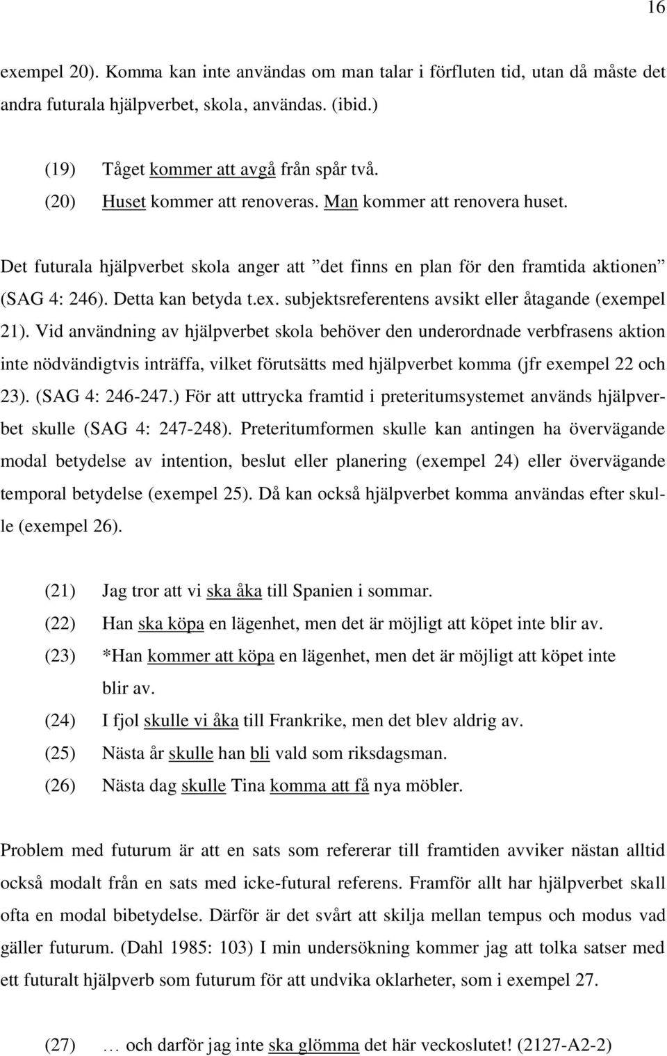 subjektsreferentens avsikt eller åtagande (exempel 21).