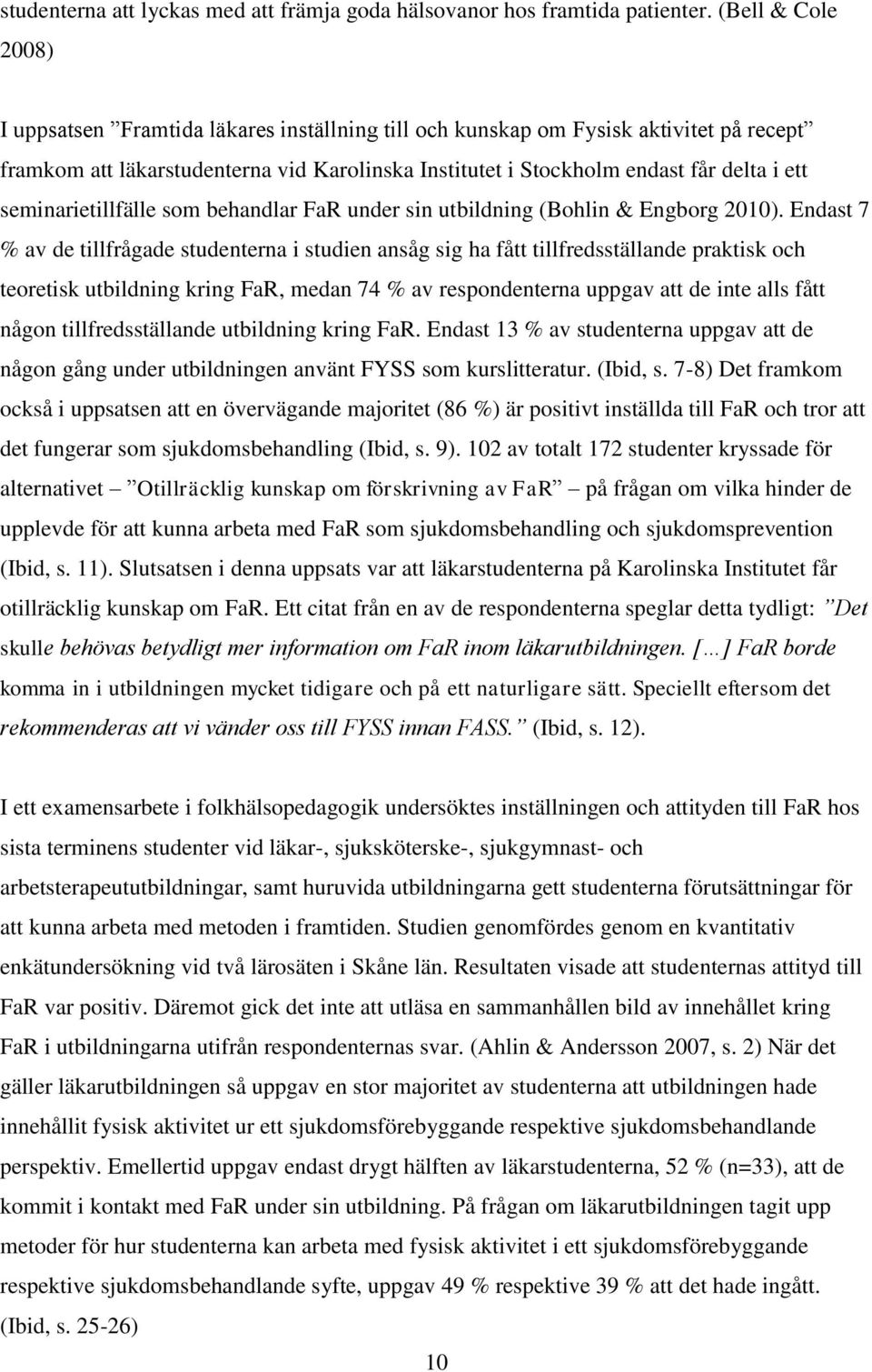 seminarietillfälle som behandlar FaR under sin utbildning (Bohlin & Engborg 2010).