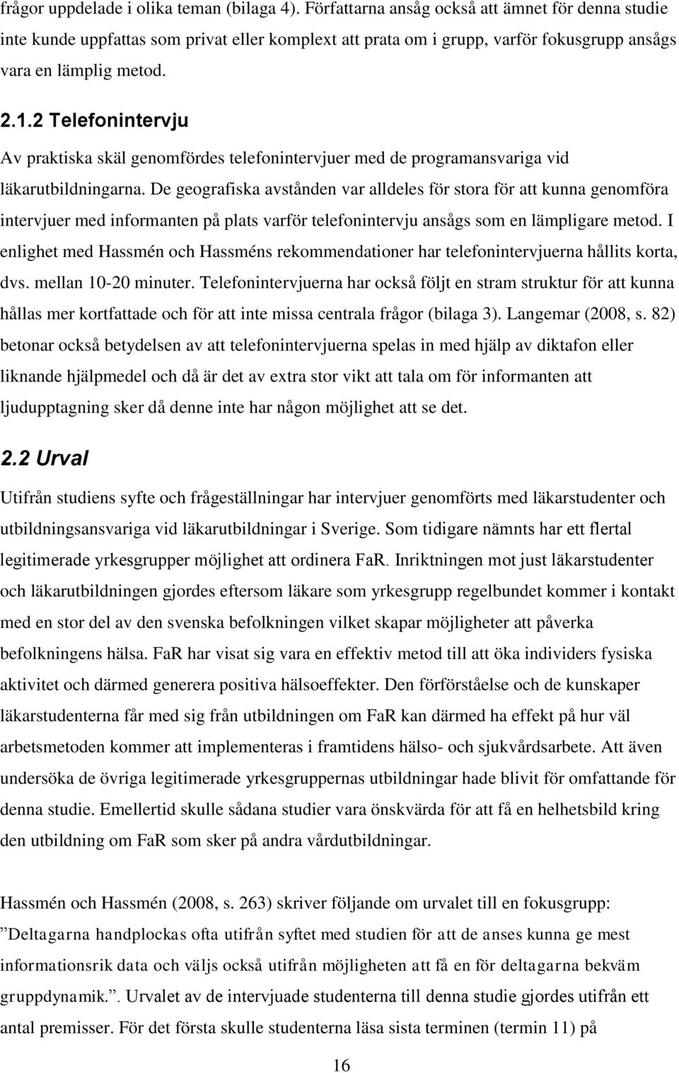 2 Telefonintervju Av praktiska skäl genomfördes telefonintervjuer med de programansvariga vid läkarutbildningarna.