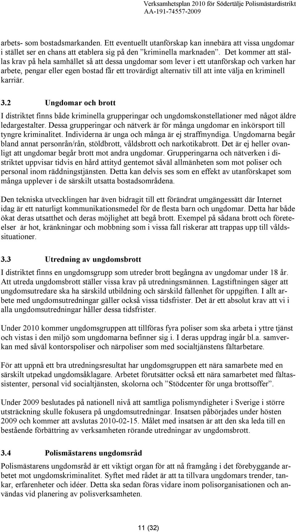 kriminell karriär. 3.2 Ungdomar och brott I distriktet finns både kriminella grupperingar och ungdomskonstellationer med något äldre ledargestalter.