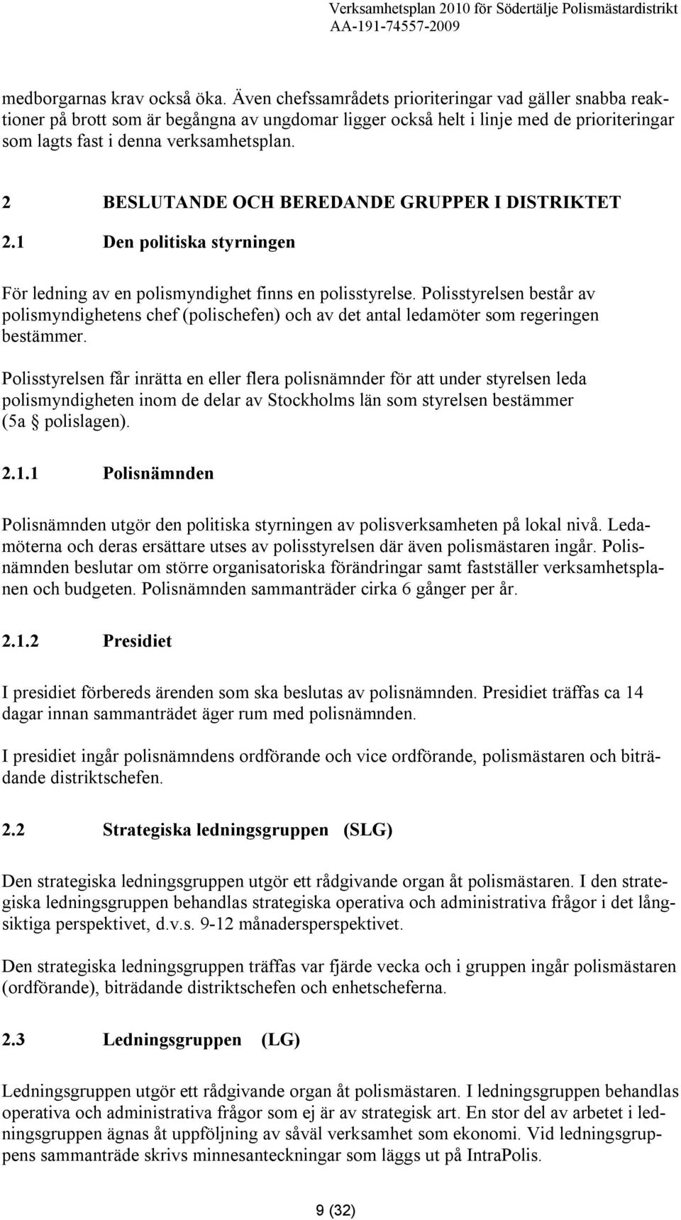 2 BESLUTANDE OCH BEREDANDE GRUPPER I DISTRIKTET 2.1 Den politiska styrningen För ledning av en polismyndighet finns en polisstyrelse.