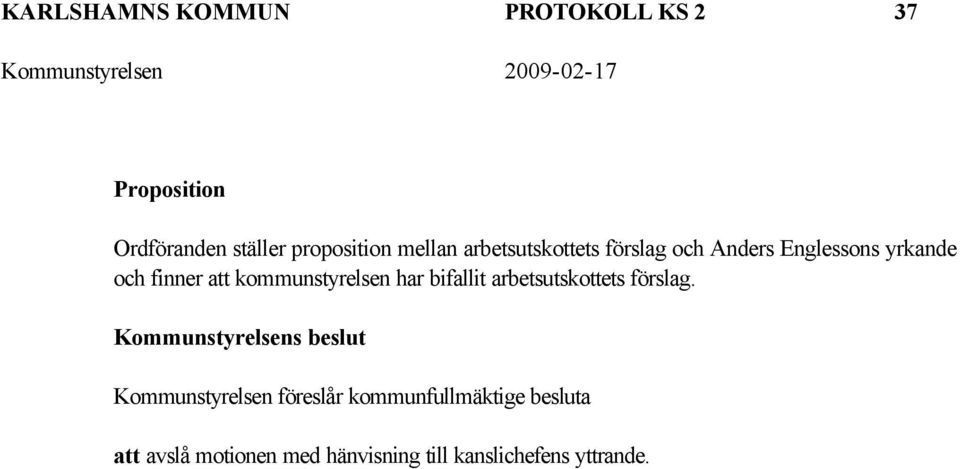 har bifallit arbetsutskottets förslag.