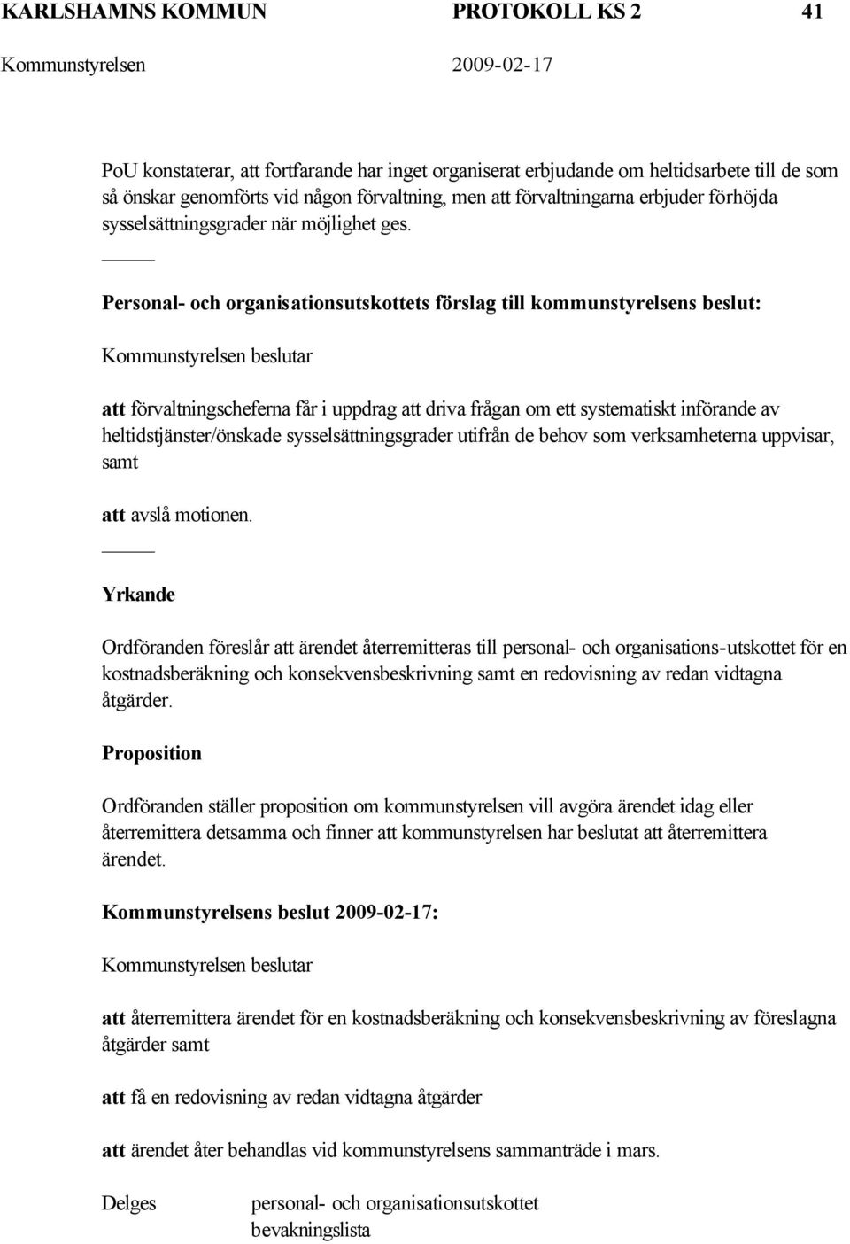 Personal- och organisationsutskottets förslag till kommunstyrelsens beslut: att förvaltningscheferna får i uppdrag att driva frågan om ett systematiskt införande av heltidstjänster/önskade