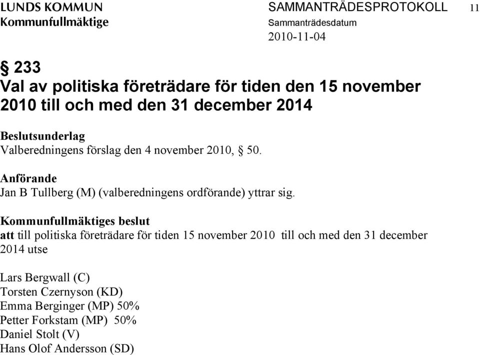 Anförande Jan B Tullberg (M) (valberedningens ordförande) yttrar sig.