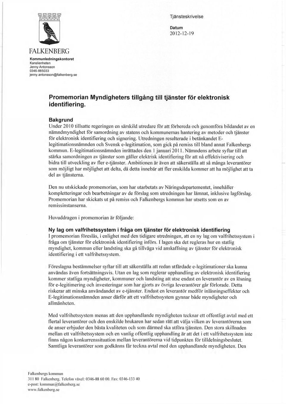 samordning av statens och kommunernas hantering av metoder och tjänster för elektronisk identifiering och signering.