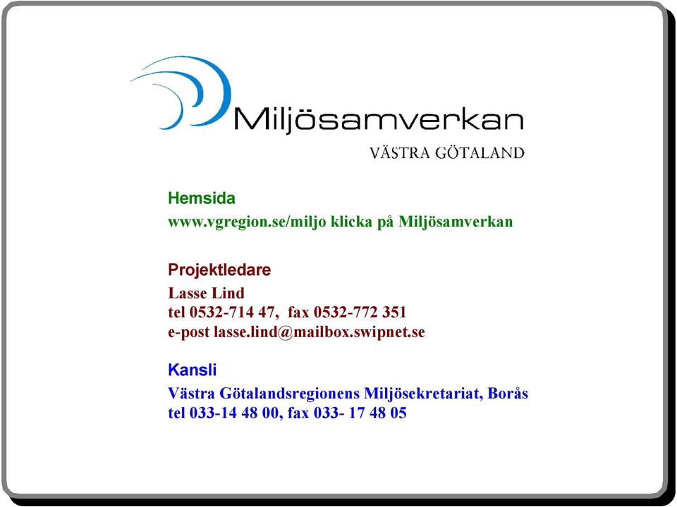 tel 0532-714 47, fax 0532-772 351 e-post lasse.lind@mailbox.