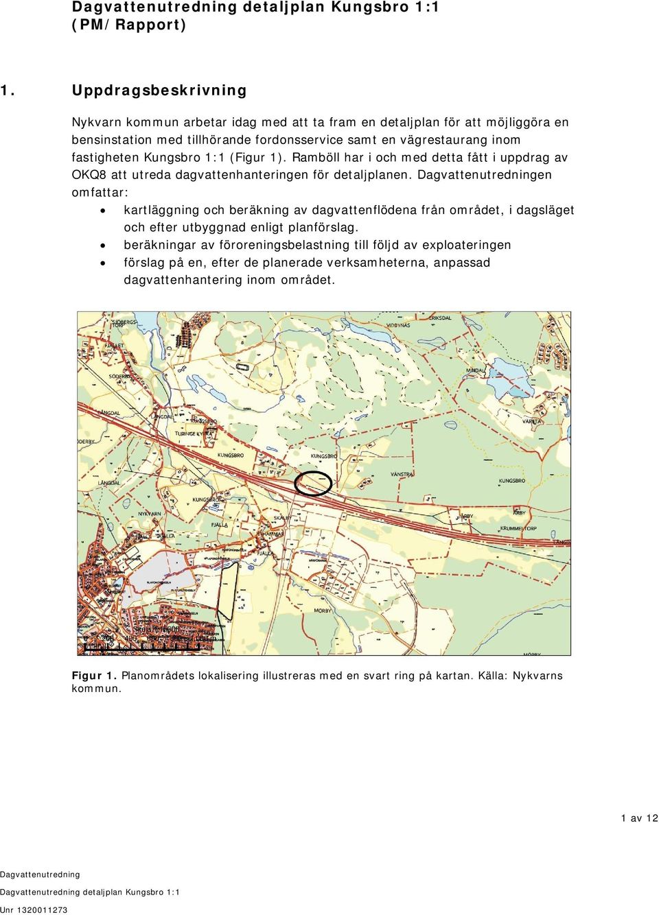 Kungsbro 1:1 (Figur 1). Ramböll har i och med detta fått i uppdrag av OKQ8 att utreda dagvattenhanteringen för detaljplanen.