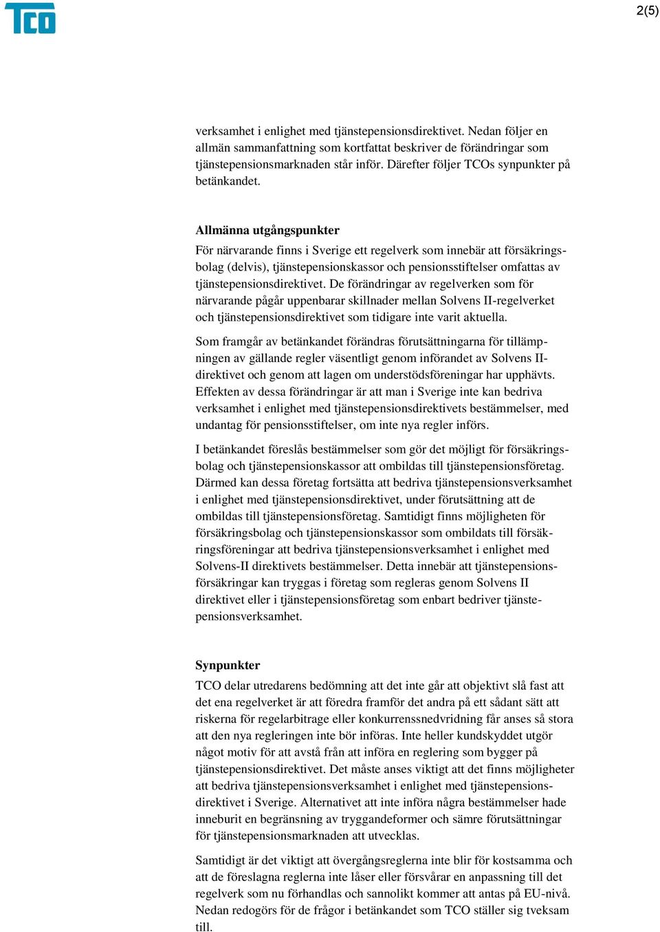 Allmänna utgångspunkter För närvarande finns i Sverige ett regelverk som innebär att försäkringsbolag (delvis), tjänstepensionskassor och pensionsstiftelser omfattas av tjänstepensionsdirektivet.