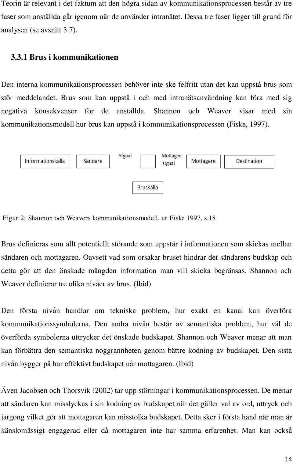 Brus som kan uppstå i och med intranätsanvändning kan föra med sig negativa konsekvenser för de anställda.