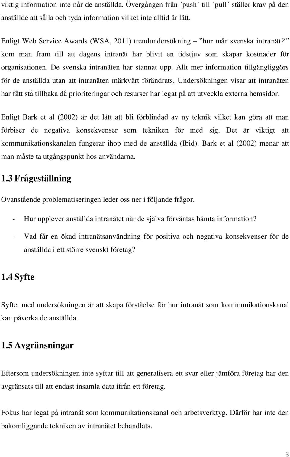 De svenska intranäten har stannat upp. Allt mer information tillgängliggörs för de anställda utan att intranäten märkvärt förändrats.