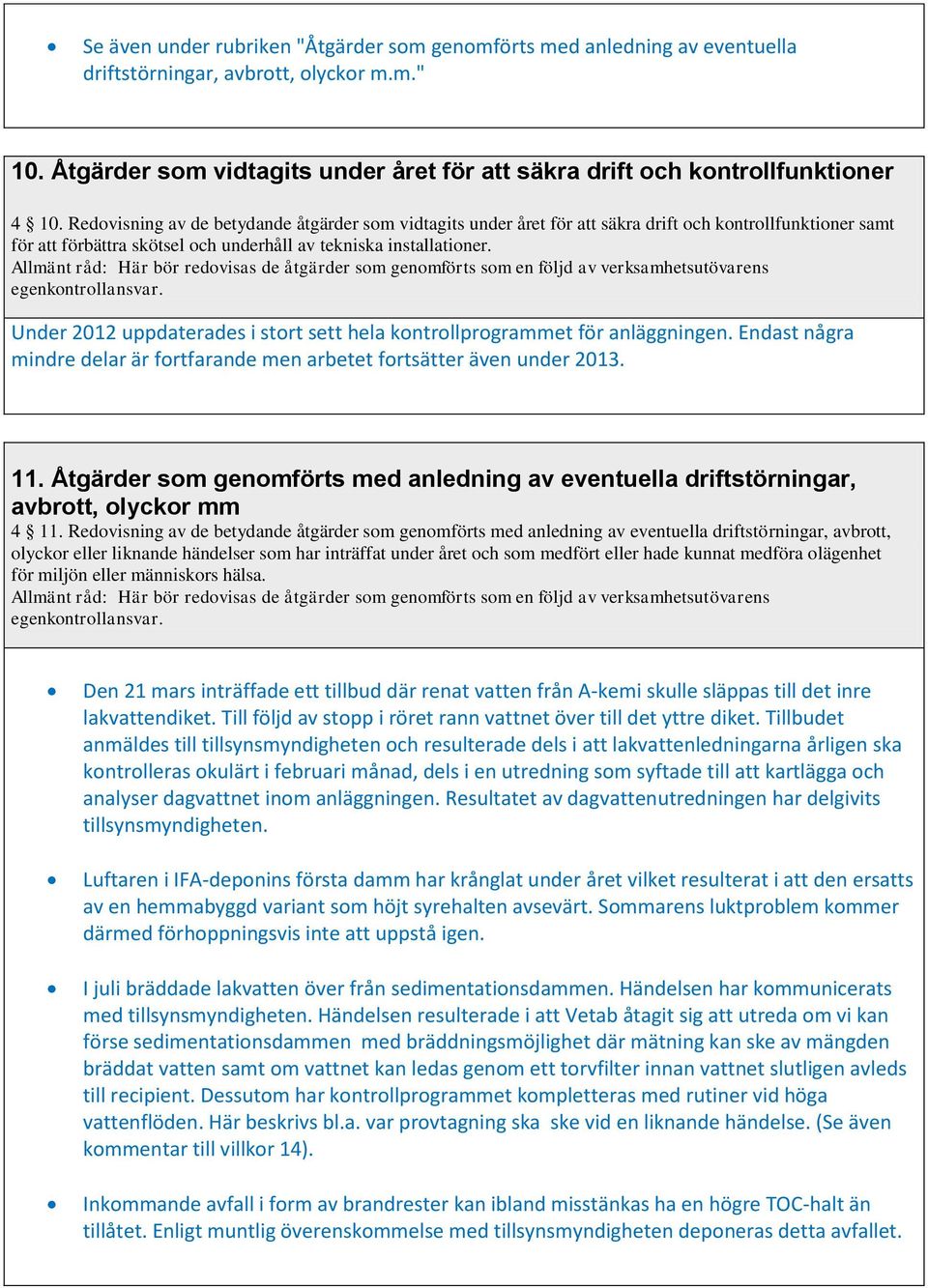 Redovisning av de betydande åtgärder som vidtagits under året för att säkra drift och kontrollfunktioner samt för att förbättra skötsel och underhåll av tekniska installationer.