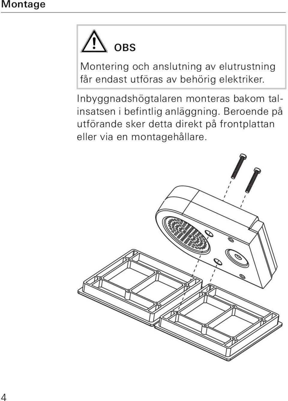 Inbyggnadshögtalaren monteras bakom talinsatsen i befintlig