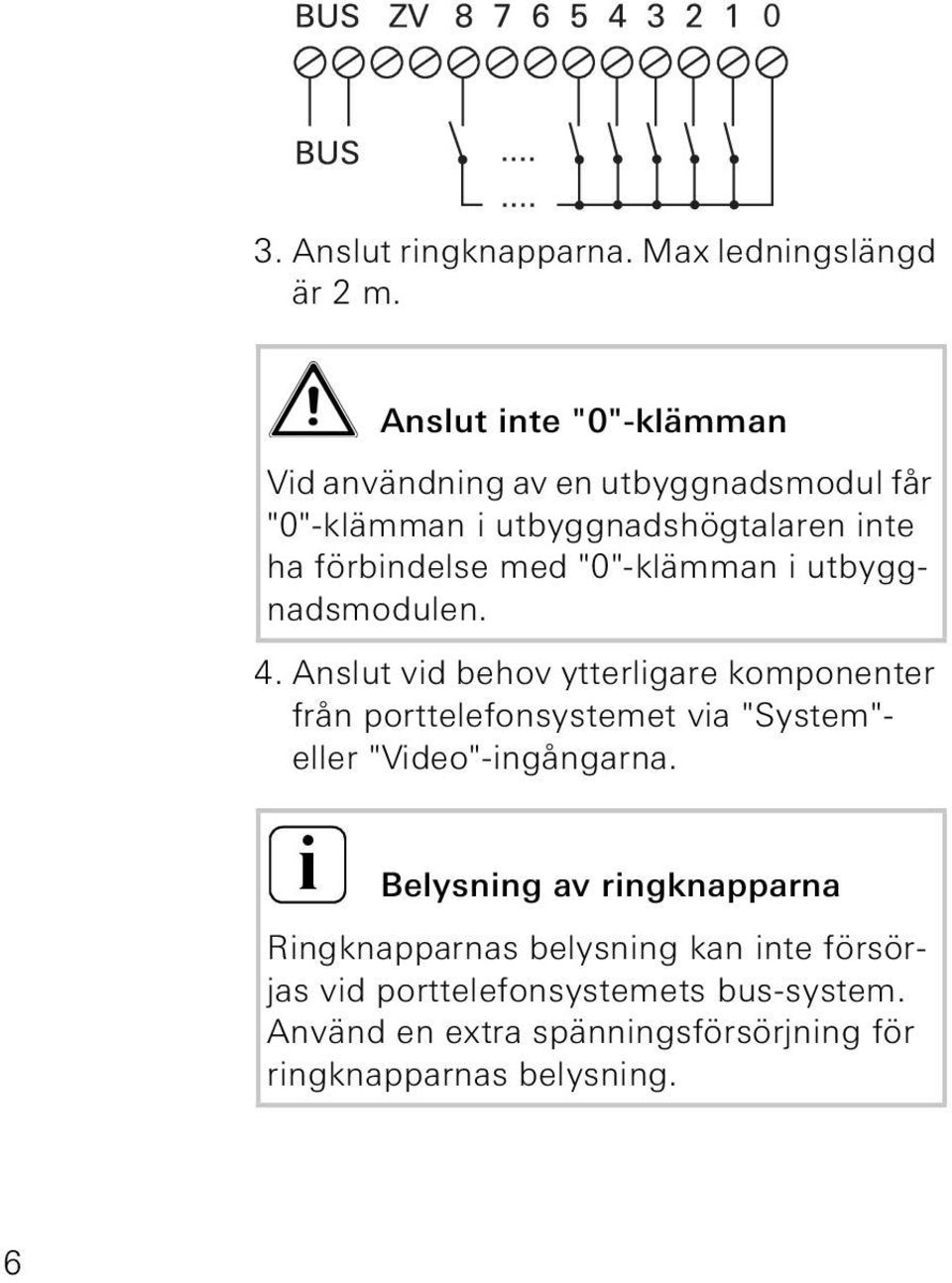 "0"-klämman i utbyggnadsmodulen. 4.